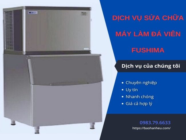 Dịch vụ sửa máy làm đá viên Fushima tận nơi uy tín, chuyên nghiệp