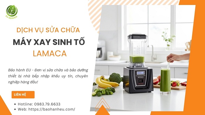 Sửa máy xay sinh tố Lamaca uy tín, giá tốt tại Hà Nội