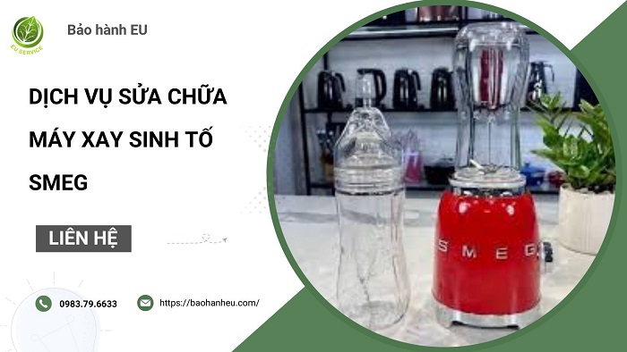 Sửa máy xay sinh tố Smeg lấy ngay, bảo hành dài hạn